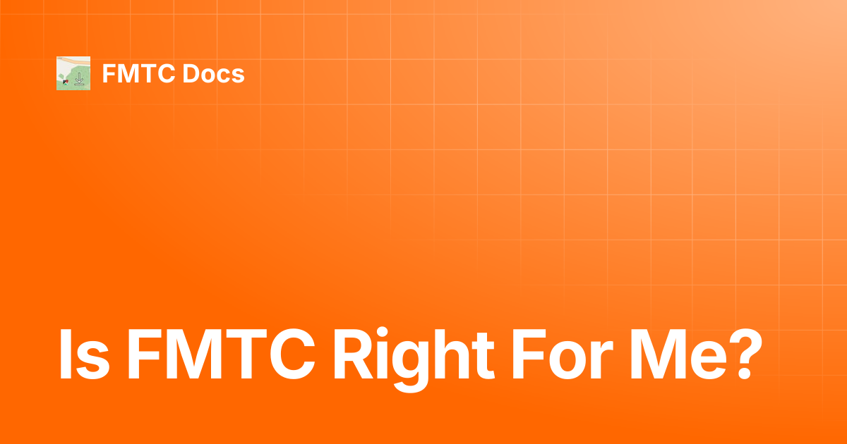 Is FMTC Right For Me? | v9 | FMTC Docs